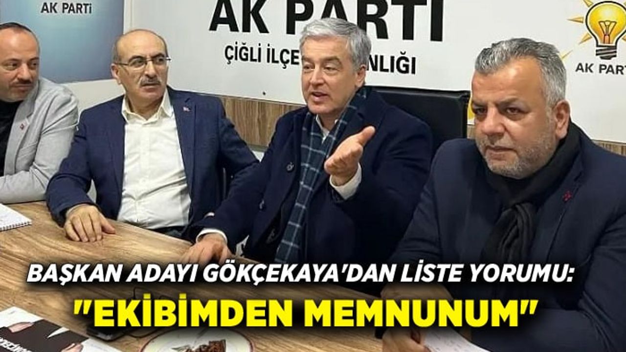 Başkan Adayı Gökçekaya'dan liste yorumu