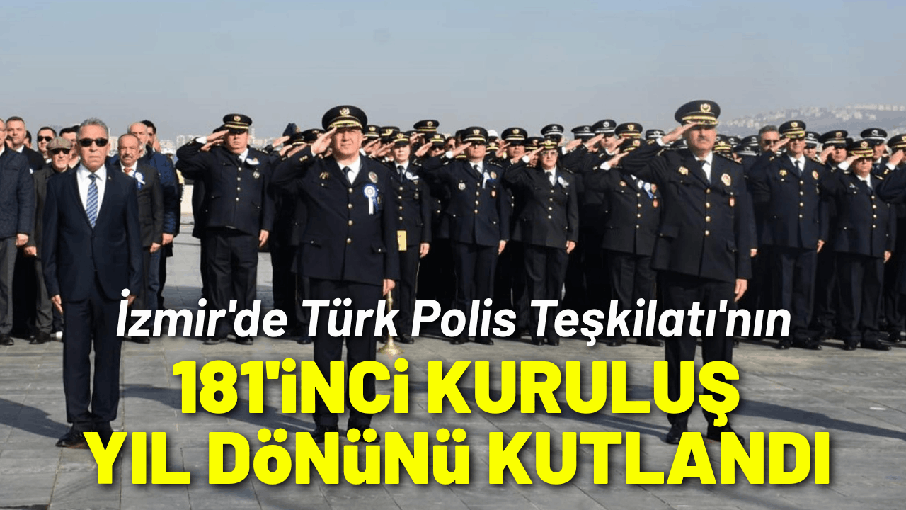 İzmir'de Türk Polis Teşkilatı'nın 181'inci kuruluş yıl dönümü kutlandı