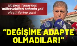 Başkan Tugay'dan 'milletvekilleri sahada yok' eleştirilerine yanıt: Değişime adapte olmadılar!