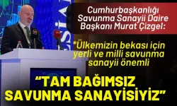 Cumhurbaşkanlığı Savunma Sanayii Daire Başkanı Murat Çizgel: Yerli ve Milli bir savunma sanayisiyiz