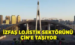 İZFAŞ lojistik sektörünü Çin'e taşıyor