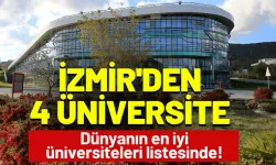 İzmir'den 4 üniversite Dünyanın en iyi üniversiteleri listesinde!