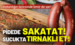 Bakanlık açıkladı: İzmir'de pidede sakatat, sucukta tırnaklı et!