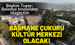 Basmane Çukuru Kültür Merkezi olacak