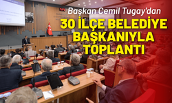 Başkan Tugay'dan, 30 İlçe belediye başkanıyla toplantı
