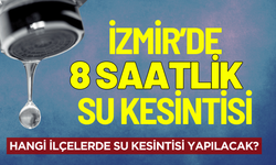 İzmir'de su kesintisi! Hangi ilçelerde su kesintisi olacak?