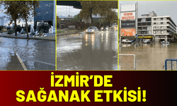 İzmir'de sağanak etkisi!
