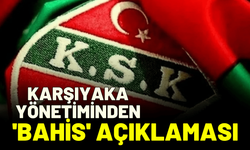 Karşıyaka yönetiminden 'bahis' açıklaması