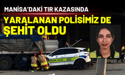 Manisa'daki kazadan acı haber! Yaralı polisimiz de şehit oldu