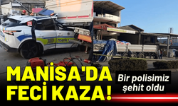 Manisa'da feci kaza! Bir polis şehit oldu