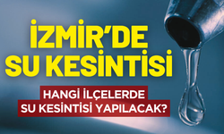 İzmir'de su kesintisi! 8 ilçede sular kesilecek!