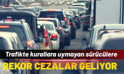 Trafikte kurallara uymayan sürücülere rekor cezalar geliyor