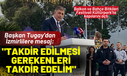 Başkan Tugay'dan İzmirlilere mesaj: Takdir edilmesi gerekenleri takdir edelim