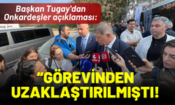Başkan Tugay'dan Onkardeşler açıklaması: Görevinden uzaklaştırılmıştı!