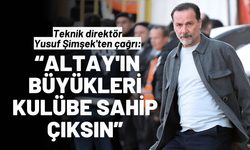 Yusuf Şimşek'ten çağrı: Altay'ın büyükleri kulübü sahiplensin