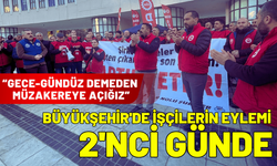 Büyükşehir'de işçilerin eylemi 2'nci günde: Gece-gündüz demeden bu müzakereye açığız