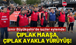 İzmir Büyükşehir'de işçiler eylemde: Çıplak maaşa, çıplak ayakla yürüyüş tepkisi!