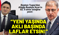 Başkan Tugay'dan Aliağa Başkanı Acar'ın '82. İl olma' isteğine yanıt: Yeni yaşında aklı başında laflar etsin!