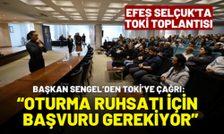 Efes Selçuk'ta TOKİ toplantısı: Oturma ruhsatı için başvuru gerekiyor