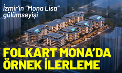 Folkart Mona’da örnek ilerleme: İzmir'in yeni Mona Lisa gülümseyişi