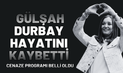 Gülşah Durbay hayatını kaybetti!