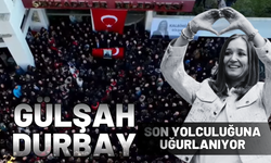 Gülşah Durbay son yolculuğuna uğurlanıyor