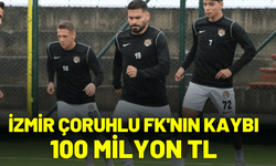 İzmir Çoruhlu FK'nın kaybı 100 Milyon TL