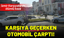 İzmir Karşıyaka'da karşıya geçerken otomobil çarptı!