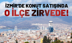 İzmir'de o ilçe konut satışında zirvede!