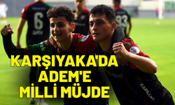 Karşıyaka'da Adem'e milli müjde
