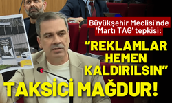 Büyükşehir Meclisi'nde 'Martı TAG' tepkisi: Reklamlar hemen kaldırılsın, taksici mağdur!