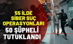 55 ilde siber suç operasyonları; 50 şüpheli tutuklandı