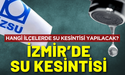 İzmir su kesintisi... 18 Aralık Perşembe hangi ilçelerde su kesintisi yapılacak?