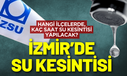 İzmir su kesintisi! 6 Aralık Cumartesi hangi ilçelerde su kesintisi yapılacak?