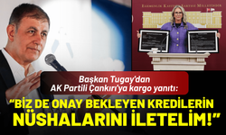Başkan Tugay'dan AK Partili Çankırı'ya kargo yanıtı: Biz de onay bekleyen kredilerin nüshalarını iletelim!