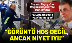Başkan Tugay'dan 'Balyozlu kapı kırma' açıklaması: Görüntü hoş değil, ancak niyet iyi!