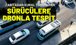 Zabıtadan kural tanımayan sürücülere dronla tespit