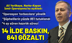 Ali Yerlikaya, Narko-Kapan İzmir Operasyonu'nu açıkladı: 14 ilde eş zamanlı baskın, 641 gözaltı