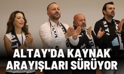 Altay'da kaynak arayışları sürüyor