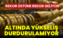 Altında yükseliş durdurulamıyor: Rekor üstüne rekor geliyor!