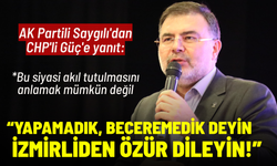 AK Partili Saygılı'dan CHP'li Güç'e yanıt: Yapamadık, beceremedik deyin. İzmirliden özür dileyin!