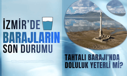 İzmir'de barajların son durumu: Tahtalı Barajı'nda doluluk yeterli mi?