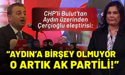 CHP'li Bulut'tan Aydın üzerinden Çerçioğlu eleştirisi: O artık AK Partili!