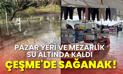 Çeşme'de sağanak: Pazar yeri ve mezarlık su altında kaldı