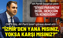 CHP'li Güç, AK Parti İzmir'i göreve davet etti: İzmir’den yana mısınız, yoksa karşı mısınız?