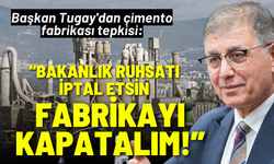 Başkan Tugay'dan çimento fabrikası tepkisi: Bakanlık ruhsatı iptal etsin, fabrikayı kapatalım!