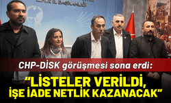 CHP-DİSK görüşmesi sona erdi: Listeler verildi, işe alım süreci netlik kazanacak