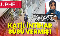 Dilan'ın ölümünde 450 saatlik görüntü izlendi: Katil intihar süsü vermiş!