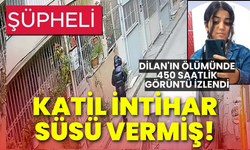 Dilan'ın ölümünde katil intihar süsü vermiş!