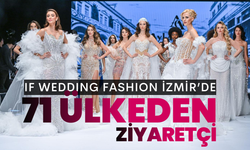 IF Wedding Fashion İzmir’e 71 ülkeden profesyonel ziyaretçi
